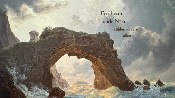 Feuilleton Lucide Nº 9:  Fühlen, ohne zu fallen.