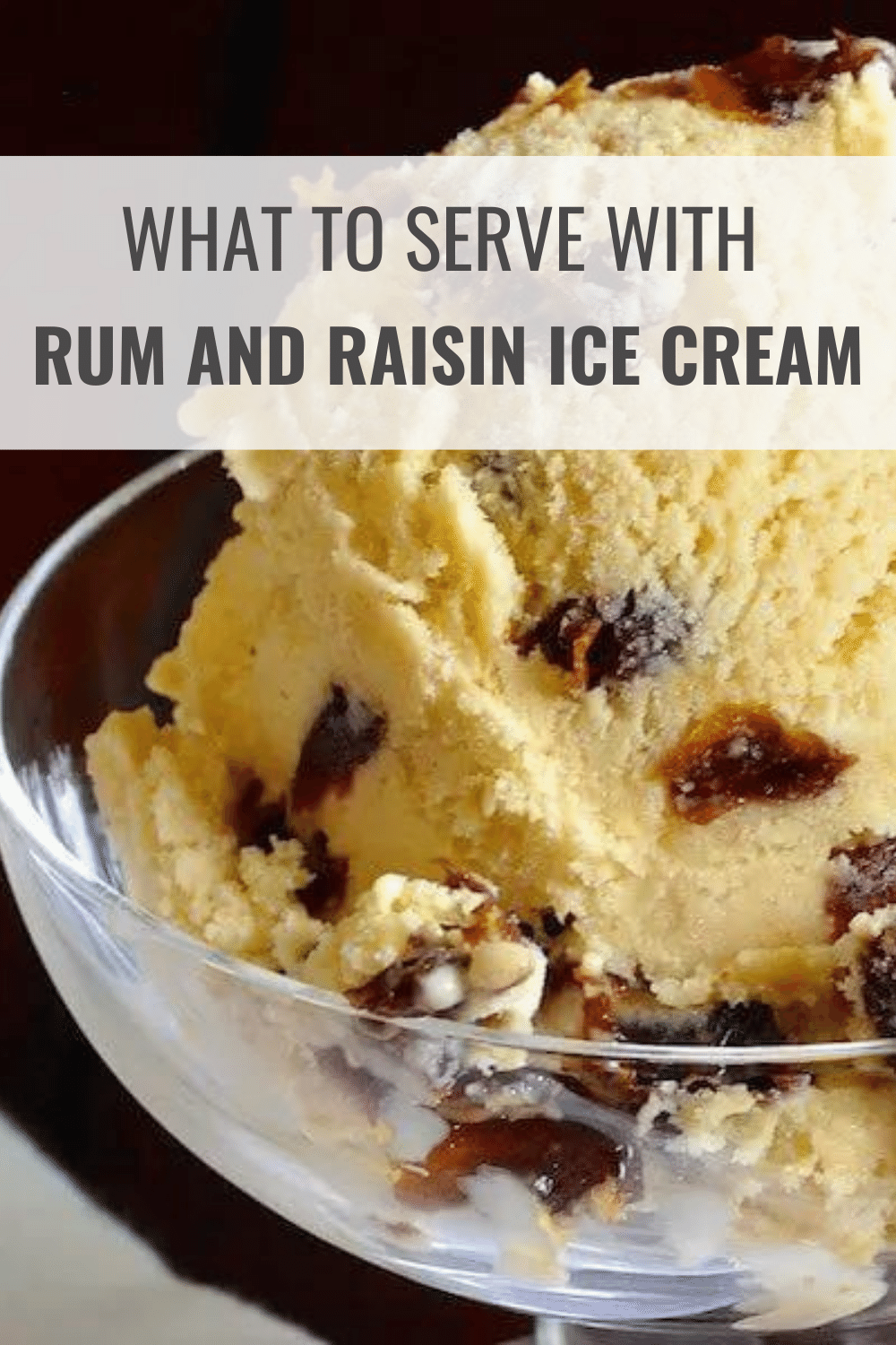 What to Serve with Rum and Raisin Ice Cream