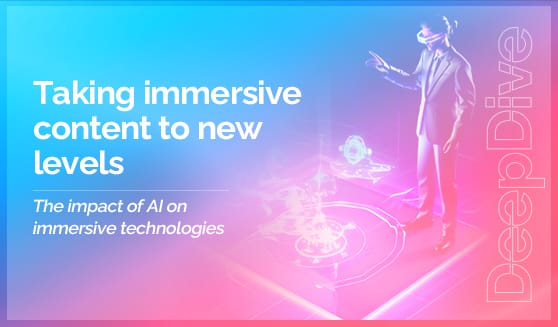 Taking immersive content to new levels