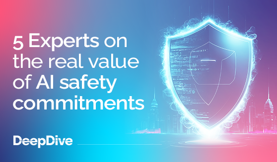 5 Experts on the real value of AI safety commitments