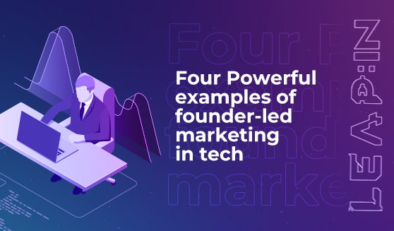 Four Powerful examples of founder-led marketing in tech