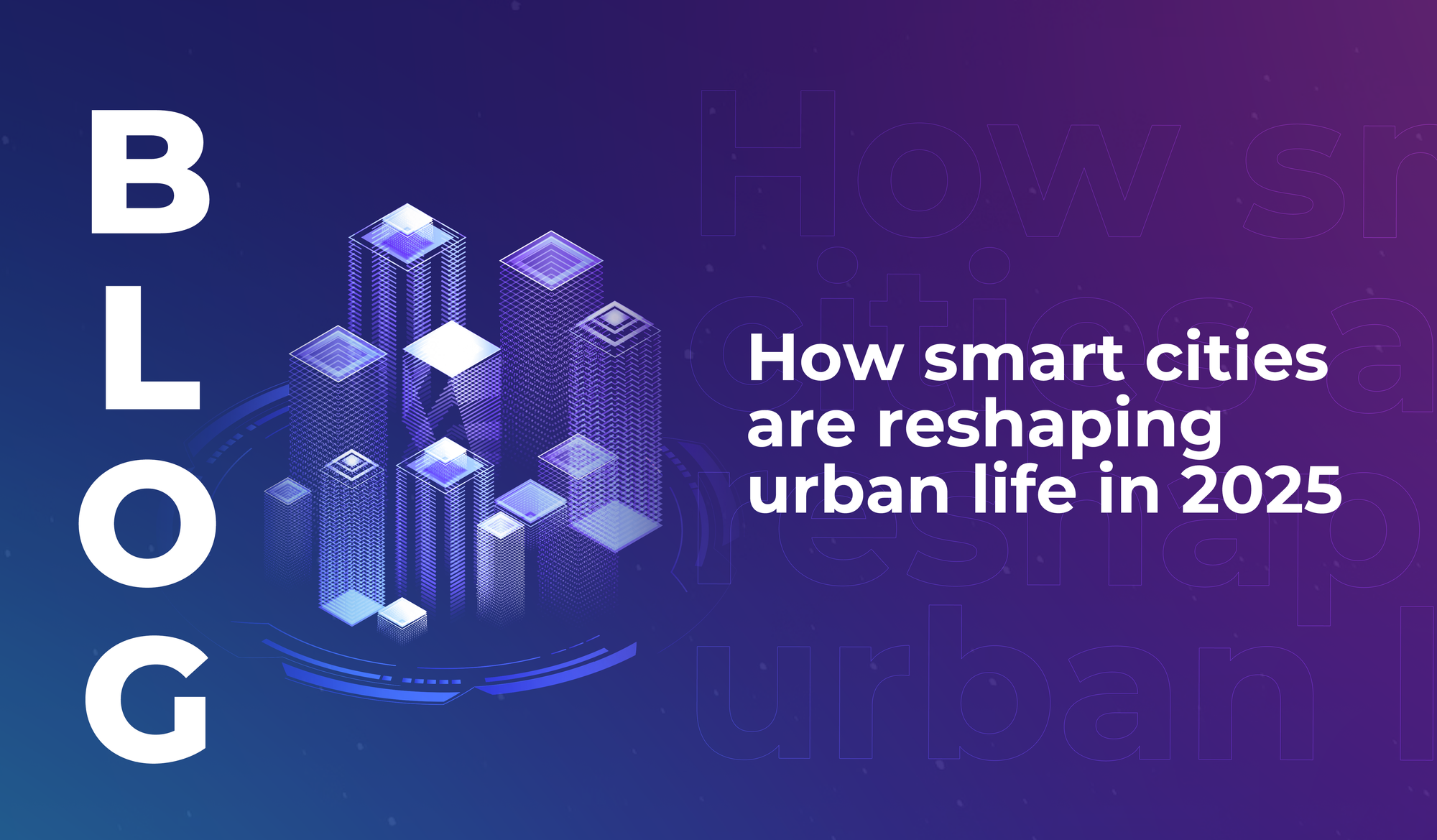How smart cities are reshaping urban life in 2025