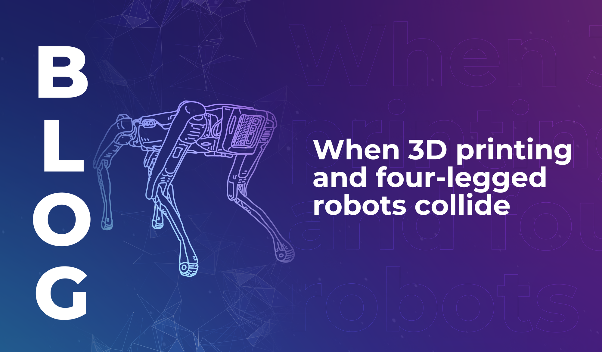 When 3D printing and four-legged robots collide