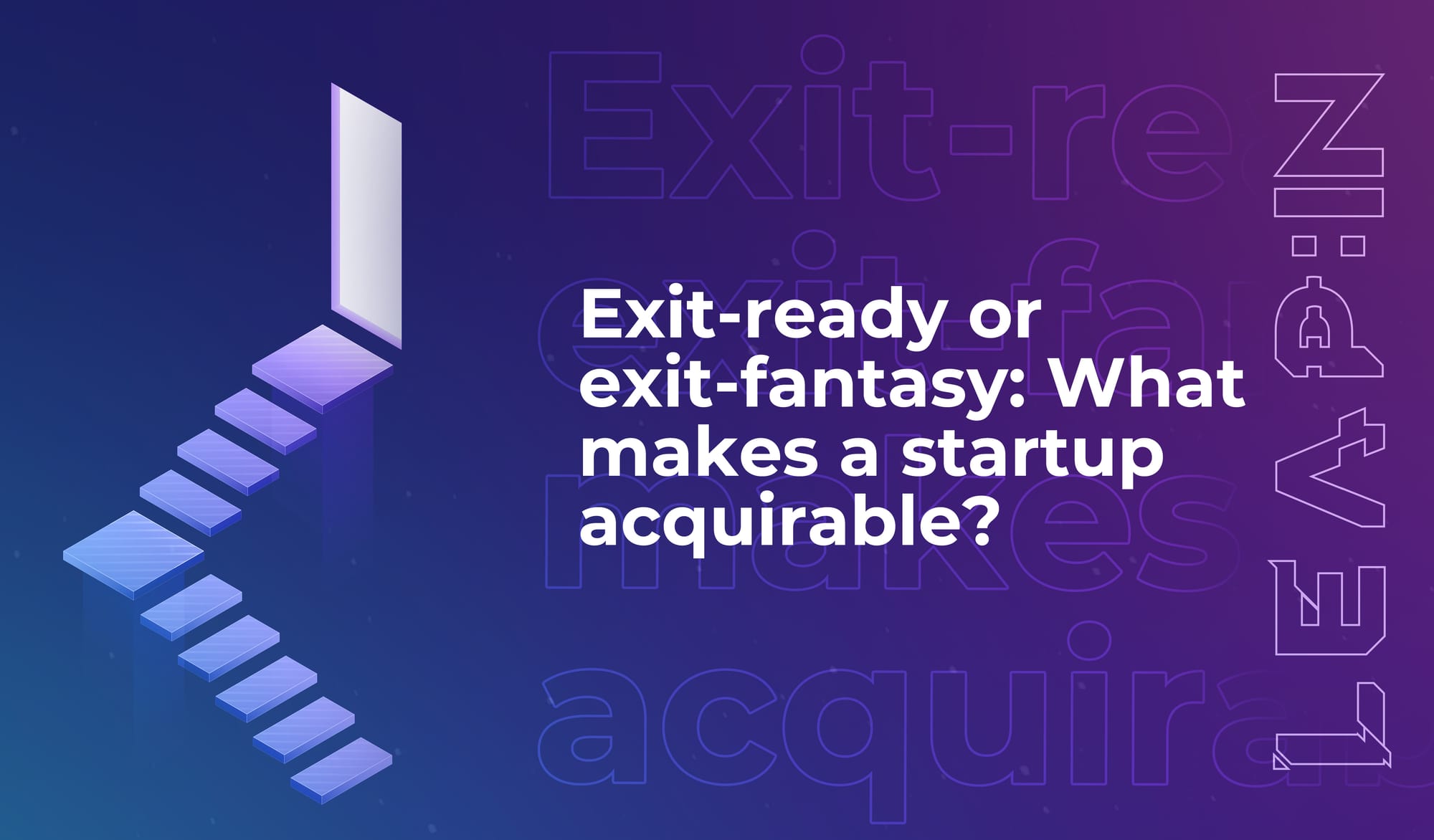 Exit-ready or exit-fantasy: What makes a startup acquirable?