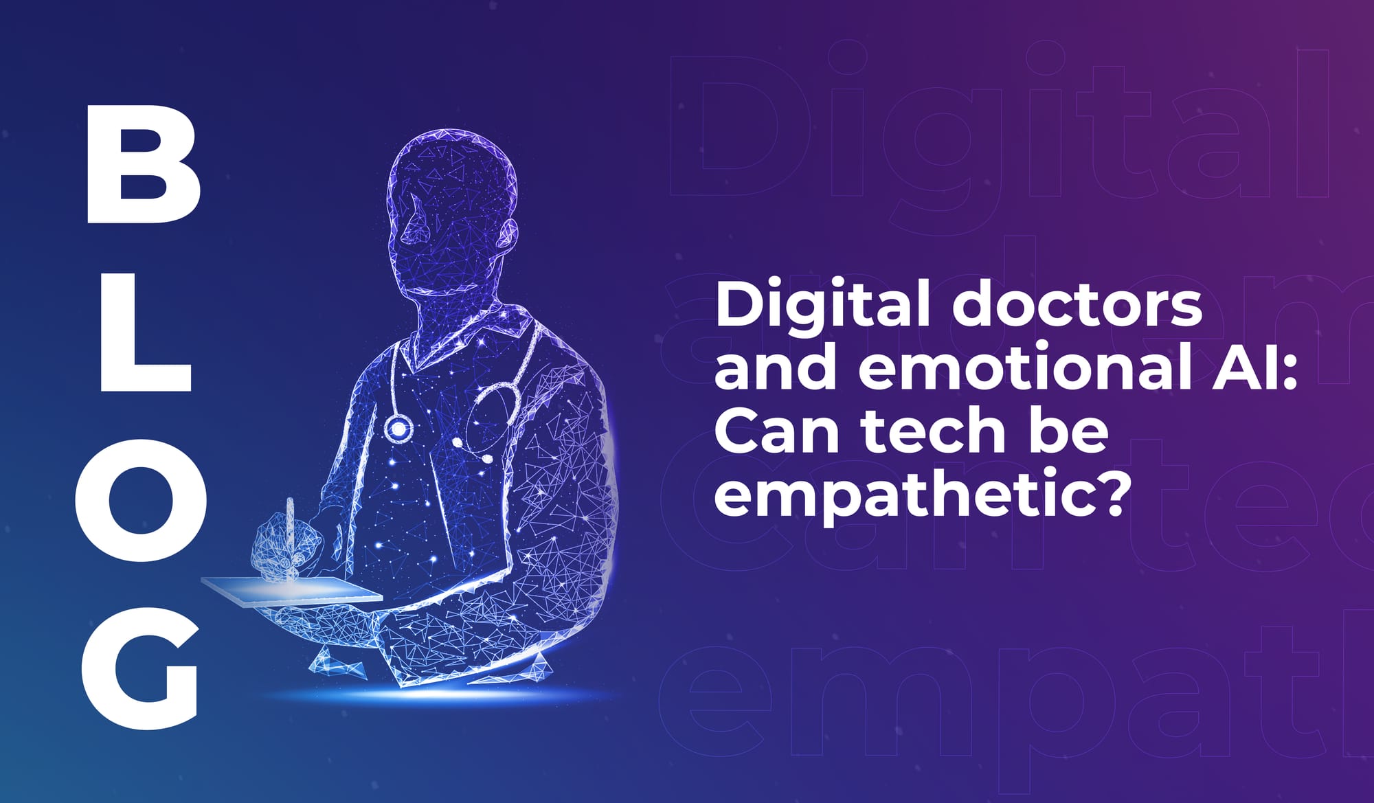 Digital doctors and emotional AI: Can tech be empathetic?