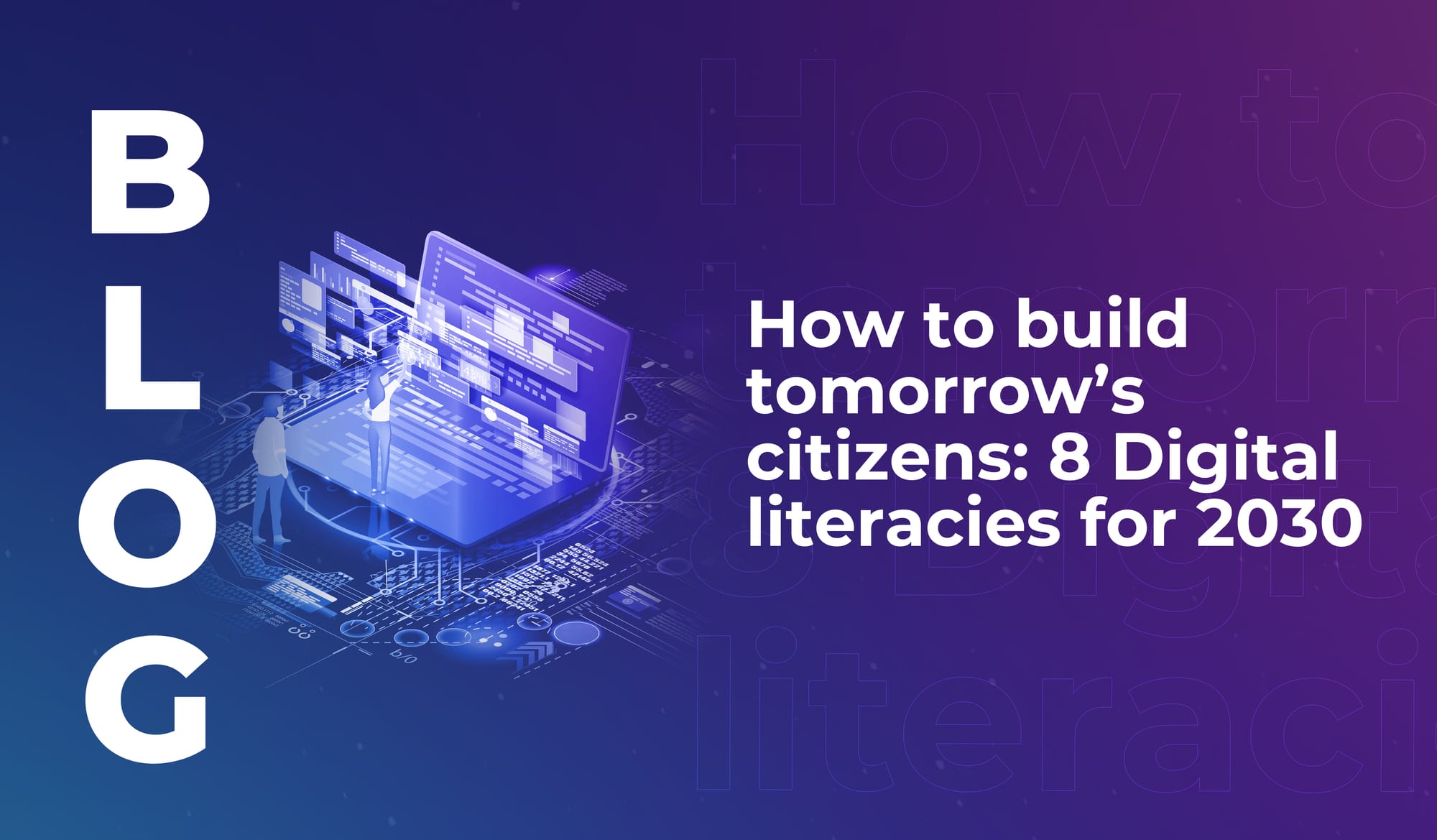How to build tomorrow’s citizens: 8 Digital literacies for 2030