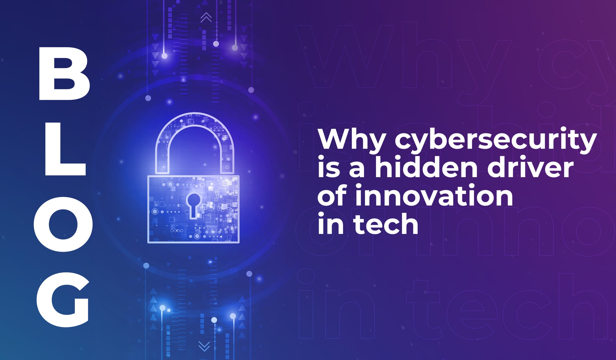 Why cybersecurity is a hidden driver of innovation in tech