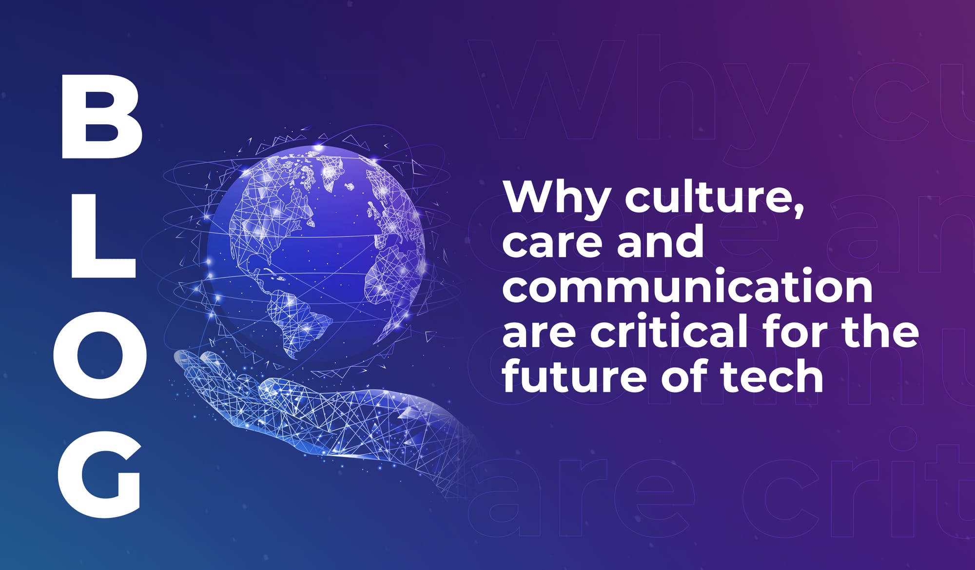 Why culture, care and communication are critical for the future of tech