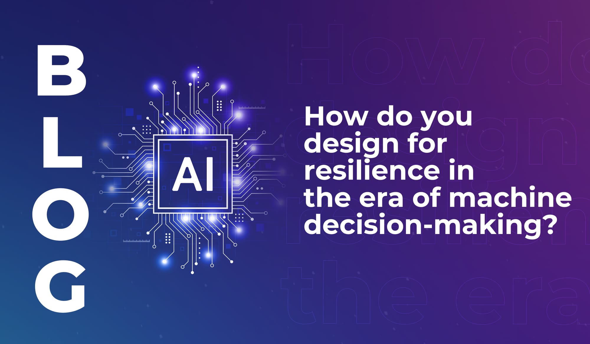 How do you design for resilience in the era of machine decision-making?