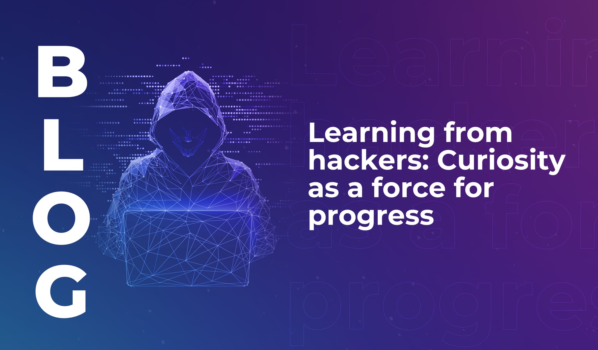 Learning from hackers: Curiosity as a force for progress