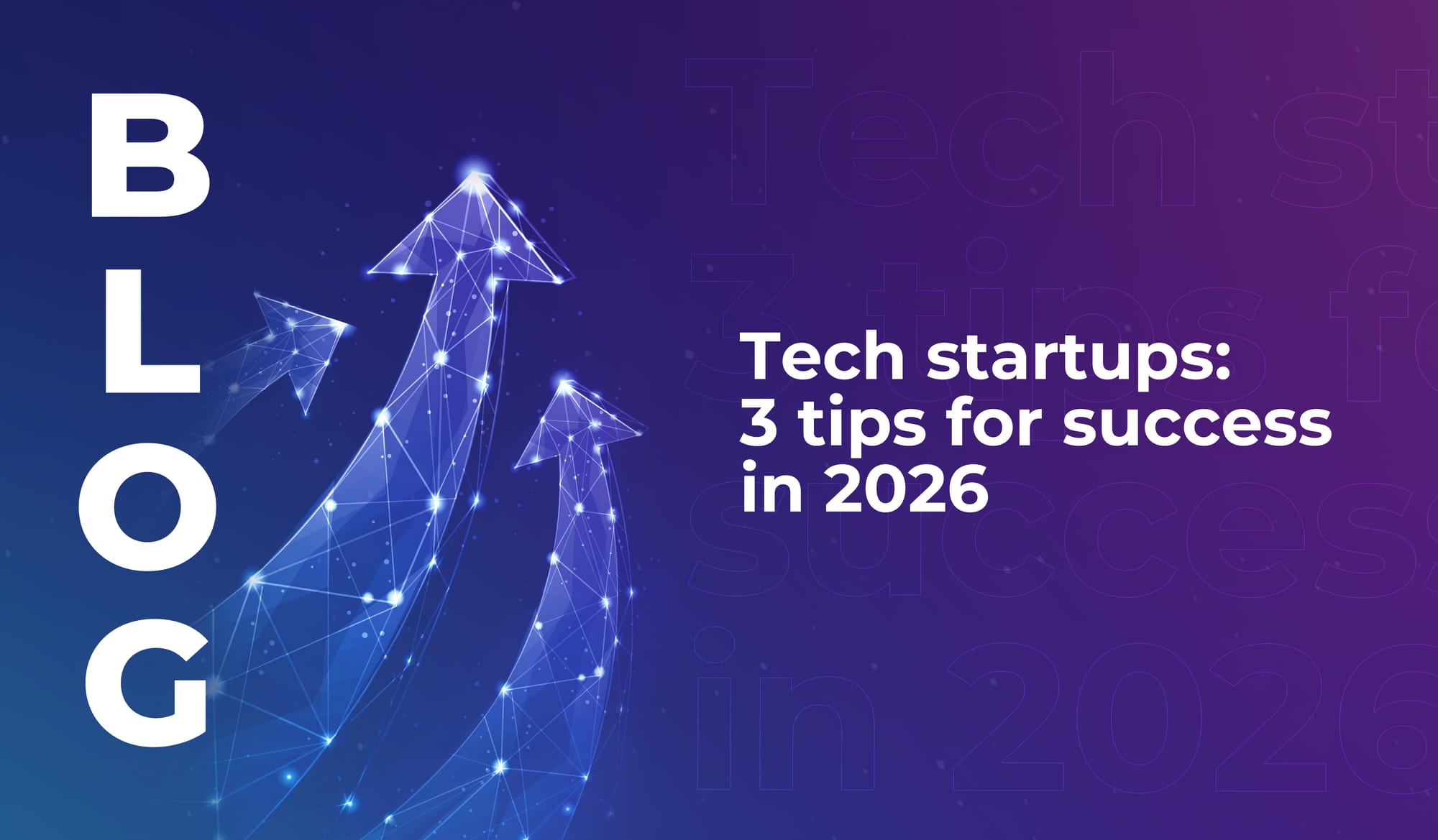 Tech startups: 3 tips for success in 2026
