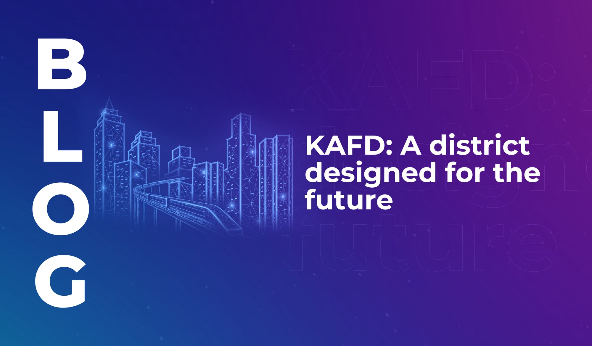 KAFD: A district designed for the future