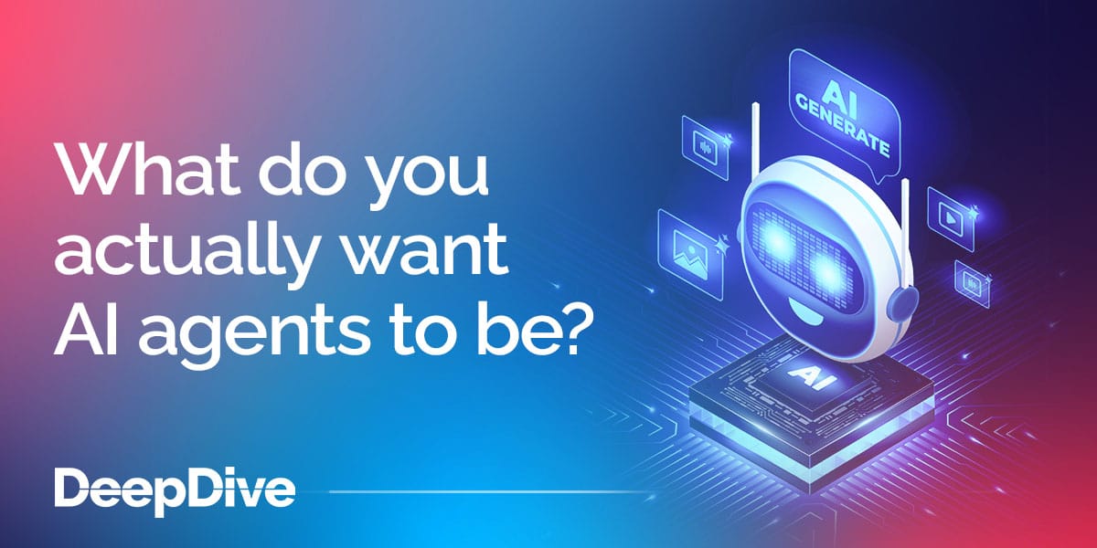 What do you actually want AI agents to be?
