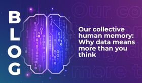 Our collective human memory: Why data means more than you think