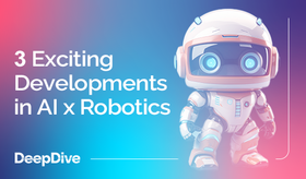 3 Exciting developments in AI x Robotics