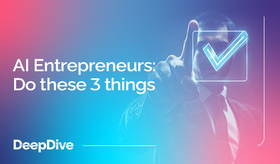AI Entrepreneurs: Do these 3 things
