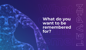 What do you want to be remembered for?