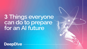 3 Things everyone can do to prepare for an AI future
