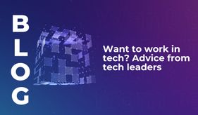 Want to work in tech? Advice from tech leaders