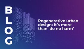 Regenerative urban design: It’s more than ‘do no harm’