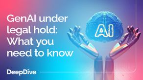 GenAI under legal hold: What you need to know