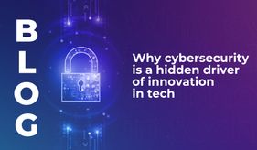 Why cybersecurity is a hidden driver of innovation in tech