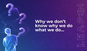 Why we don’t know why we do what we do…