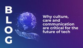 Why culture, care and communication are critical for the future of tech