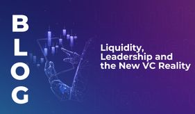 Liquidity, Leadership and the New VC Reality