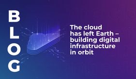 The cloud has left Earth – building digital infrastructure in orbit