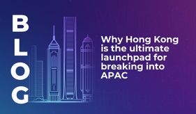 Why Hong Kong is the ultimate launchpad for breaking into APAC