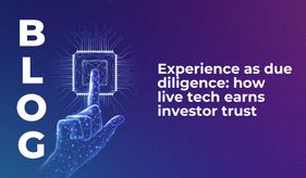 Experience as due diligence: how live tech earns investor trust