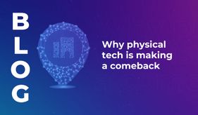Why physical tech is making a comeback