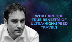What are the true benefits of ultra-high-speed travel?