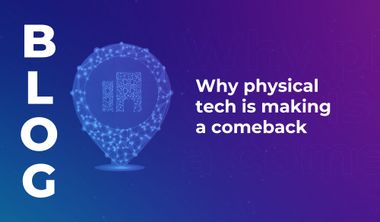Why physical tech is making a comeback