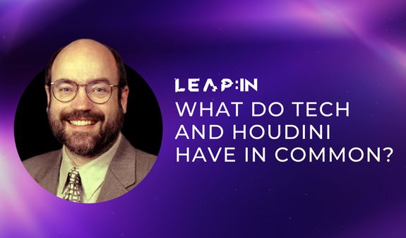 What do tech and Houdini have in common?