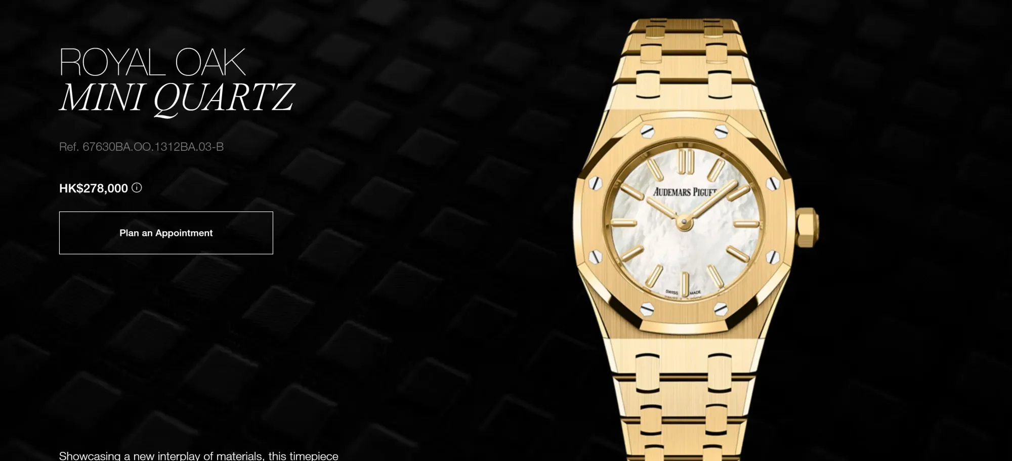 Royal Oak Mini Quartz（Ref. 67630BA.OO.1312BA.03-B）採用&nbsp;23mm 18K&nbsp;黃金錶殼、白色珍珠母貝錶面及一體式黃金鏈帶，官方定價&nbsp;HK$278,000。