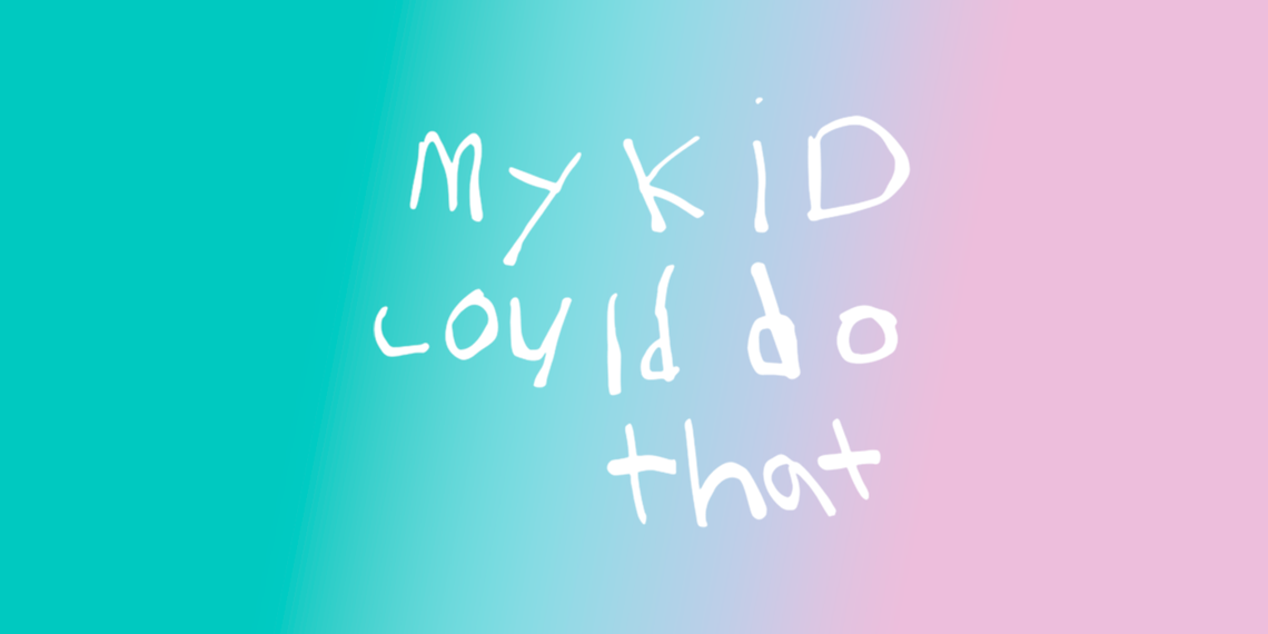 “My Kid Could Do That” by ProjectArt