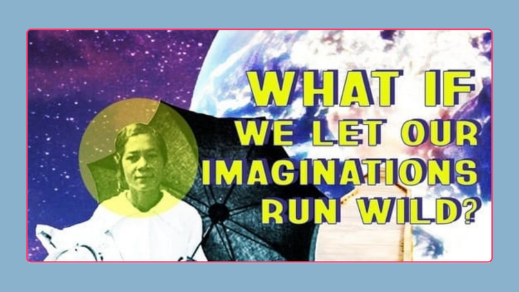 Art Credit: Intelligent Mischief - cosmit image of a woman holding an umbrella in front of the earth, with the words "WHAT IF WE LET OUR IMAGINATIONS RUN WILD?"