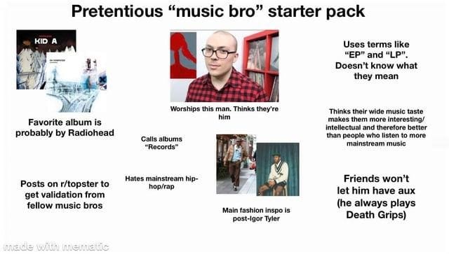 r/starterpacks - Pretentious “music bro” starter pack