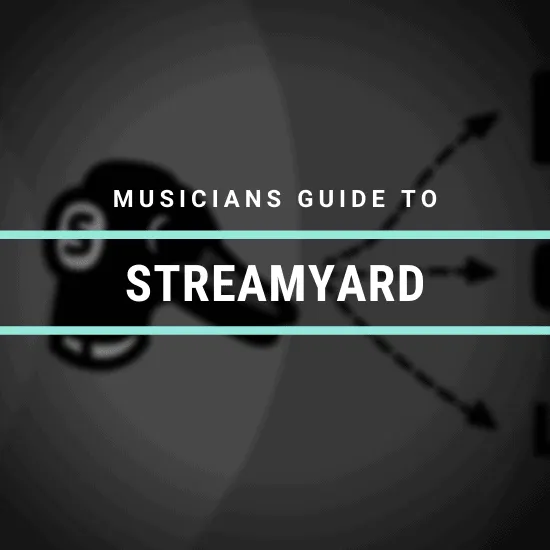 StreamYard guide for musicians, live streaming, video broadcasting platform for artists, creators, and performers, optimizing