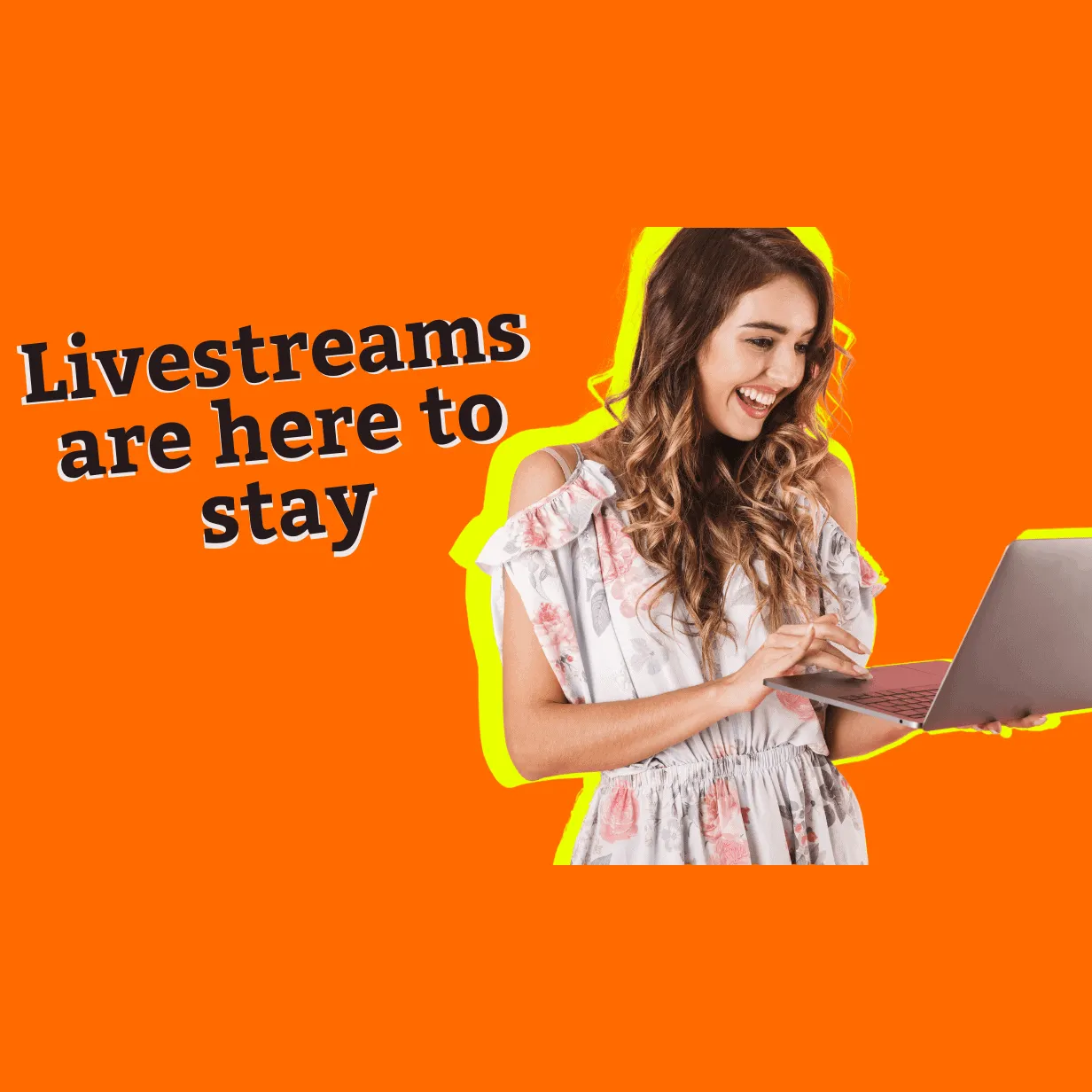 A young woman smiling while using a laptop with vibrant orange background and bold text about livestreams; digital content, l