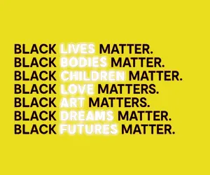 Black Lives Matter protest sign emphasizing the importance of Black lives, bodies, children, love, art, dreams, and futures w