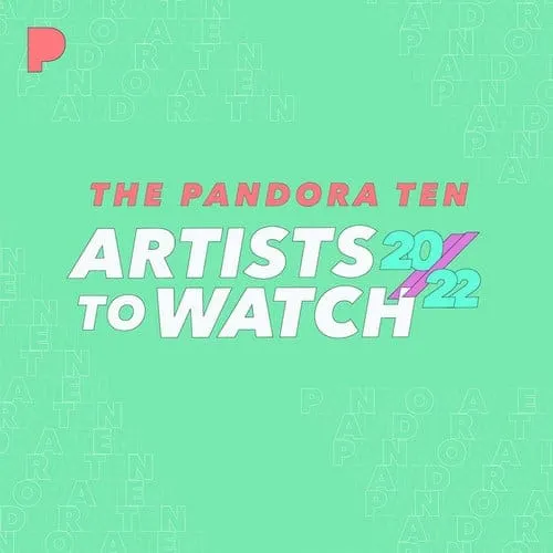 Pandora ten artists to watch 2022 digital music industry updates, top emerging musicians, and new artist features for 2022, s