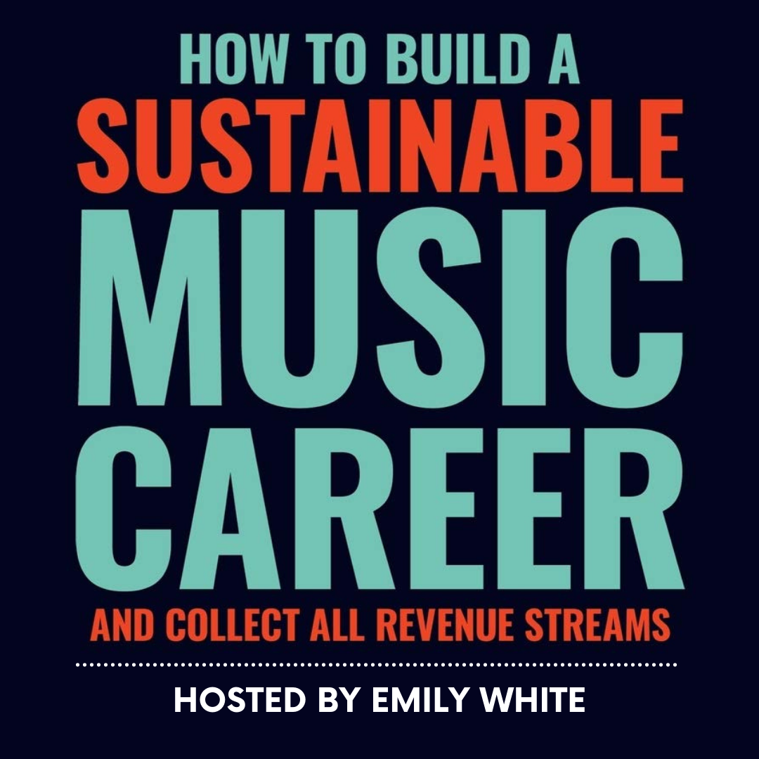 Build sustainable music career, revenue streams, Emily White, music business, music entrepreneurship, artist income, music marketing, music industry success, music monetization, streaming revenue.