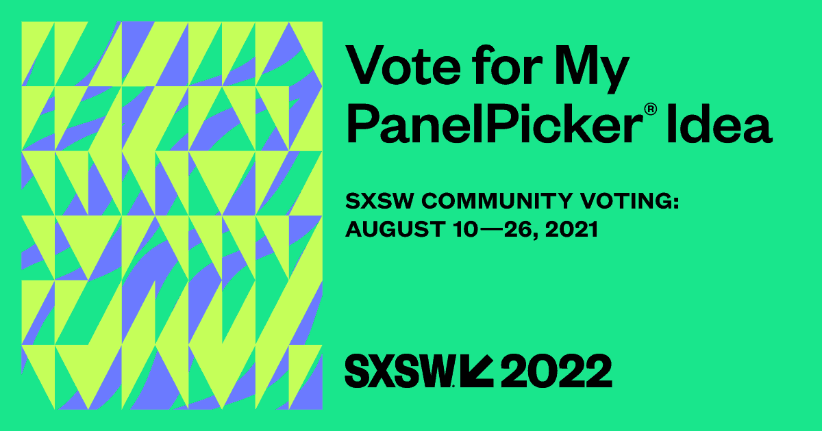 Vote for innovative PanelPicker ideas at SXSW 2021 and 2022, promoting community engagement, creative projects, and digital culture, highlighted by vibrant geometric designs.