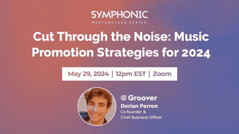 Cut Through the Noise: Music Promotion Strategies for 2024 webinar hosted by Symphonic featuring Dorian Perron, co-founder & CEO, on May 29, 2024, at 12pm EST via Zoom for music industry professionals.