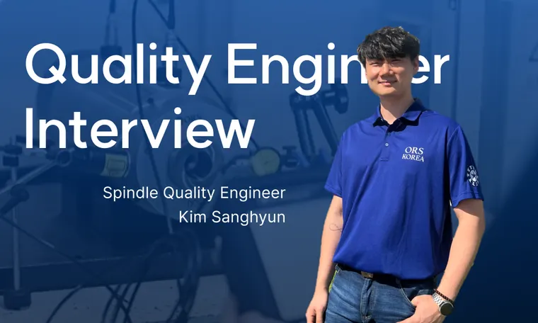 창원 | 소부장 기업의 QA 엔지니어는 어떤 일을 할까요? 스핀들 품질팀 김상현 주임 | Spindle Quality Engineer - Sanghyun Kim