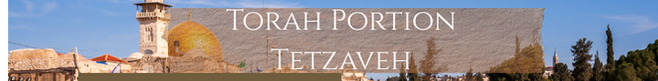Tetzaveh  |  You Shall Command תְּצַוֶּה