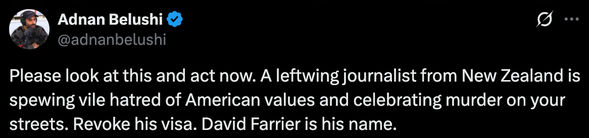 Please look at this and act now. A leftwing journalist from New Zealand is spewing vile hatred of American values and celebrating murder on your streets. Revoke his visa. David Farrier is his name.